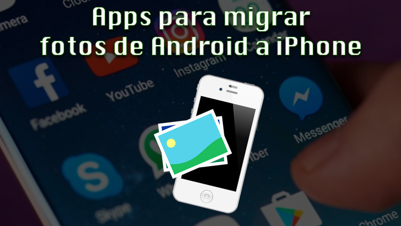 Apps to migrate photos from Android to iPhone