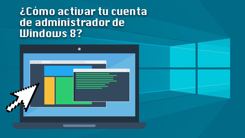 Learn step by step how to activate your Windows 8 administrator account
