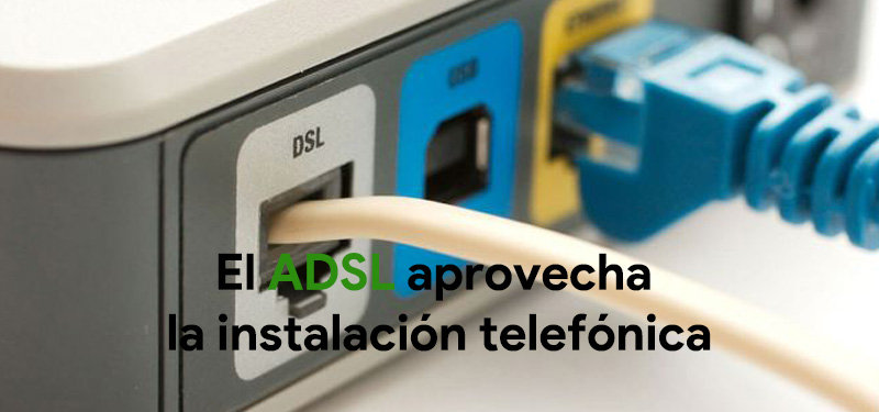 The ADSL takes advantage of the telephone installation